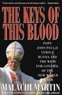 The keys of this blood : the struggle for world dominion between Pope John Paul II, Mikhail Gorbachev, and the capitalist West / Malachi Martin.