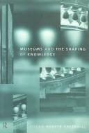Museums and the Shaping of Knowledge (Heritage: Care-Preservation-Management)