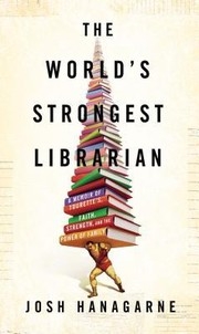 The World&amp;#039;s Strongest Librarian: A Memoir of Tourette&amp;#039;s, Faith, Strength, and the Power of Family