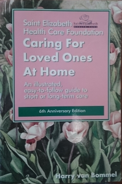 Caring for Loved Ones At Home - An Illustrated, Easy-to-follow Guide to Short or Long-term Care