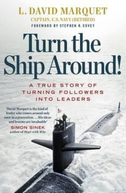 Turn the Ship Around! : A True Story of Building Leaders by Breaking the Rules