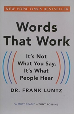 Words That Work: It&#039;s Not What You Say, It&#039;s What People Hear