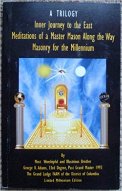Trilogy: Inner Journey to the East, Meditations of Master Mason Along Way, Masonry for Millennium, A