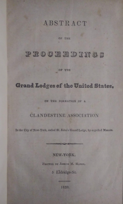 Abstract of the Proceedings of the Grand Lodges of the US on the Formation of a Clandestine Association in the City of New York Called St. John's Grand Lodge