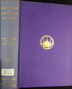 Freemasonry in Pennsylvania 1727-1907, As Shown by the Records of Lodge No.2, Vol. III 1813-1855