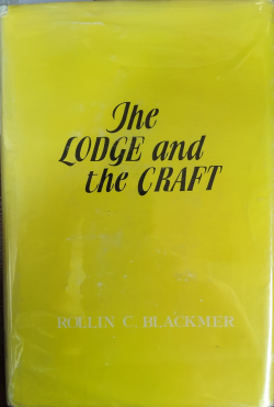 Lodge and the Craft: A Practical Explanation Of The Work Of Freemasonry; The