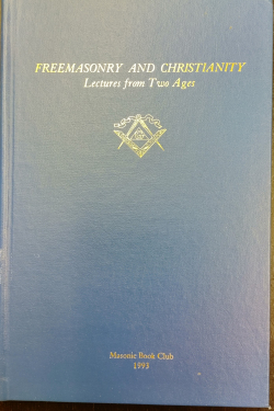 Masonic Book Club, Vol.24: Freemasonry and Christianity, Lectures from Two Ages