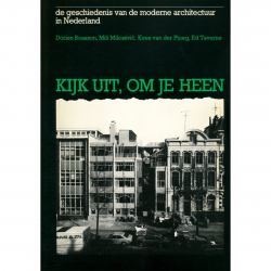 Kijk uit, om je heen : de geschiedenis van de moderne architectuur in Nederland