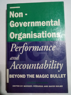 Non-Governmental Organizations: Performance and accountability beyond the magic bullet