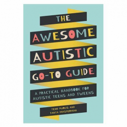The awesome autistic go-to guide : a practical handbook for autistic teens and tweens