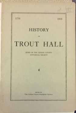 History of Trout Hall: Home of the Lehigh County Historical Society