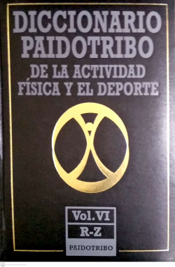 DICCIONARIO PAIDOTRIBO/DE LA ACTIVIDAD FISICA Y EL DEPORTE/VOLUMEN 6/R-Z