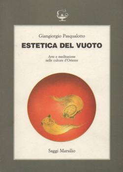 Estetica del vuoto : Arte e meditazione nelle culture d'Oriente (Il corpo e l'anima)