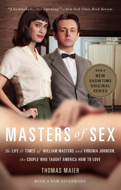 Masters of sex : the life and times of William Masters and Virginia Johnson, the couple who taught America how to love