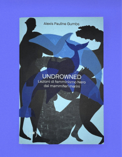 UNDROWNED, lezioni di femminismo Nero dai mammiferi marini