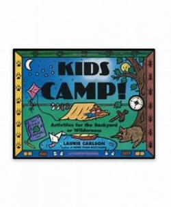 KIds Camp!      Activities for the Backyard or Wilderness