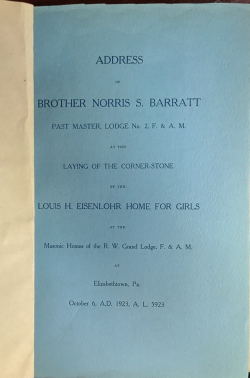 Address delivered by Brother Norris S. Barratt at the Laying of the Corner-Stone of the Louis H. Eisenlohr Home for Girls, Elizabethtown, PA