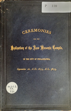 Ceremonies for the Dedication of the New Masonic Temple, In the City of Philadelphia, 1873