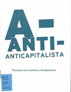 A- ANTI- ANTICAPITALISTA / Pourquoi nous sommes anticapitalistes