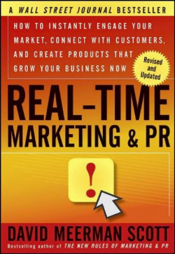 Real-Time Marketing and PR: How to Instantly Engage Your Market, Connect with Customers, and Create Products that Grow Your Business Now