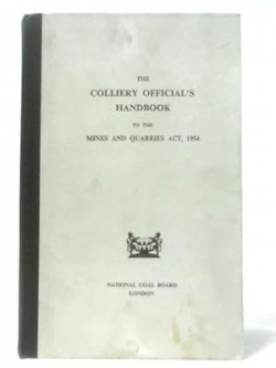 COLLIERY OFFICALS HANBOOK TO MINES AND QUARRIES ACT 1954