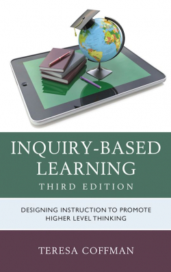 Inquiry-Based Learning : Designing Instruction to Promote Higher Level Thinking