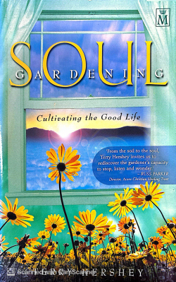 Soul Gardening: Cultivating the Good Life