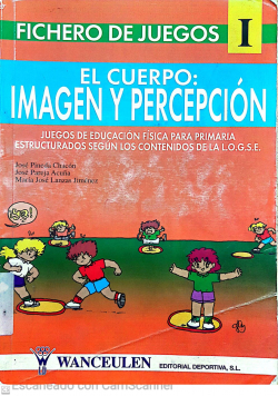 El cuerpo: Imagen y percepción, juegos de educación física para primaria estructurados según los contenidos de la L.O.G.S.E.