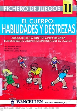 El cuerpo: Habilidades y destrezas, juegos de educación física para primaria estructurados según los contenidos de la L.O.G.S.E.