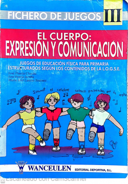 El cuerpo: Expresión y comunicación, juegos de educación física para primaria estructurados según los contenidos de la L.O.G.S.E.